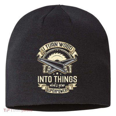I Turn wood into things what's your superpower carpenter Sustainable Beanie
