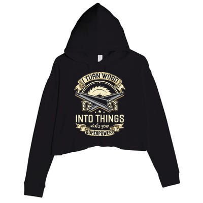 I Turn wood into things what's your superpower carpenter Crop Fleece Hoodie