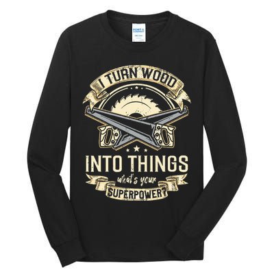 I Turn wood into things what's your superpower carpenter Tall Long Sleeve T-Shirt