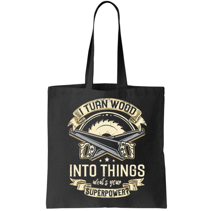 I Turn wood into things what's your superpower carpenter Bag