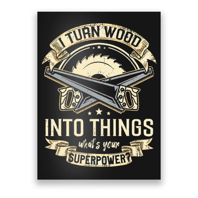 I Turn wood into things what's your superpower carpenter Poster