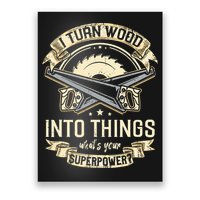 I Turn wood into things what's your superpower carpenter Poster