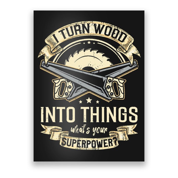 I Turn wood into things what's your superpower carpenter Poster