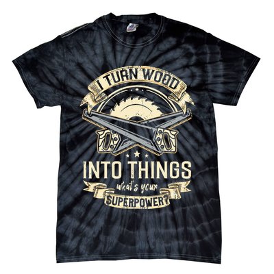 I Turn wood into things what's your superpower carpenter Tie-Dye T-Shirt