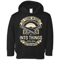 I Turn wood into things what's your superpower carpenter Toddler Hoodie