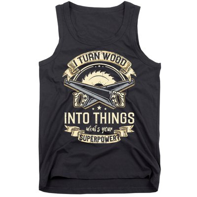 I Turn wood into things what's your superpower carpenter Tank Top