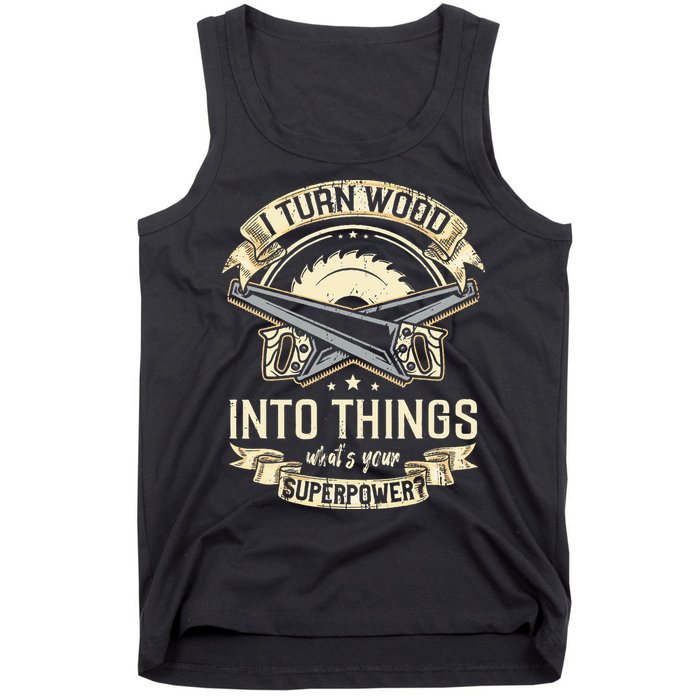 I Turn wood into things what's your superpower carpenter Tank Top