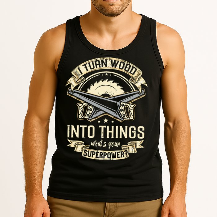I Turn wood into things what's your superpower carpenter Tank Top