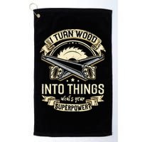 I Turn wood into things what's your superpower carpenter Golf Towel