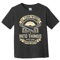 I Turn wood into things what's your superpower carpenter Toddler T-Shirt