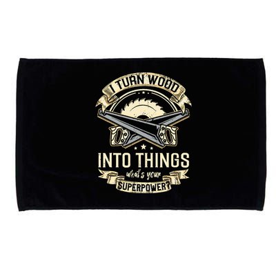 I Turn wood into things what's your superpower carpenter Microfiber Hand Towel
