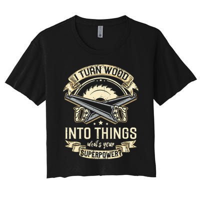 I Turn wood into things what's your superpower carpenter Crop Top