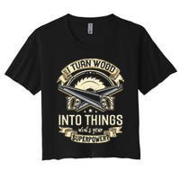 I Turn wood into things what's your superpower carpenter Crop Top