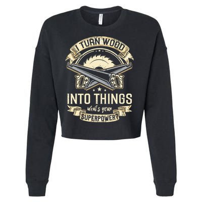 I Turn wood into things what's your superpower carpenter Cropped Pullover Crew