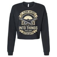I Turn wood into things what's your superpower carpenter Cropped Pullover Crew