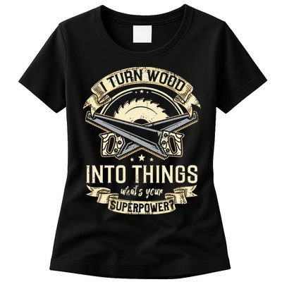 I Turn wood into things what's your superpower carpenter Womens T-Shirt