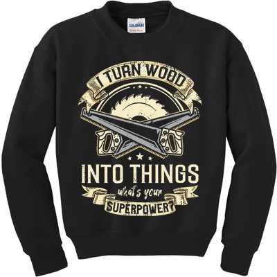 I Turn wood into things what's your superpower carpenter Kids Sweatshirt