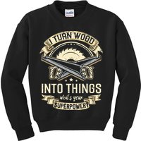 I Turn wood into things what's your superpower carpenter Kids Sweatshirt