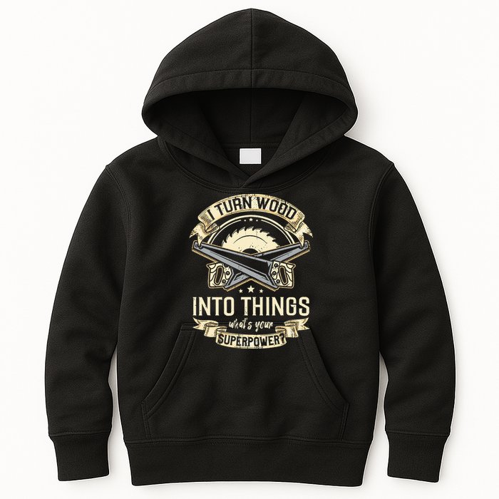 I Turn wood into things what's your superpower carpenter Kids Hoodie
