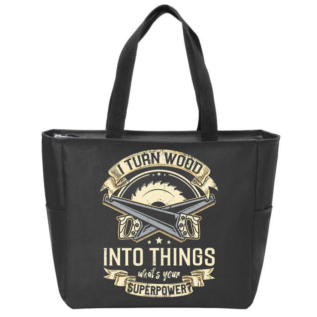 I Turn wood into things what's your superpower carpenter Zip Tote Bag