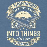I Turn wood into things what's your superpower carpenter Garment-Dyed Sweatshirt