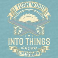 I Turn wood into things what's your superpower carpenter Sueded Cloud Jersey T-Shirt
