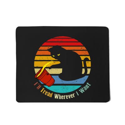ILl Tread Wherever I Want Funny Cat Lover Mousepad