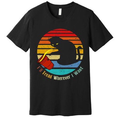 ILl Tread Wherever I Want Funny Cat Lover Premium T-Shirt