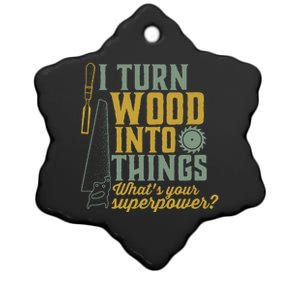 I Turn Wood Into Things Funny Woodworker Carpenter Cute Gift Ceramic Star Ornament