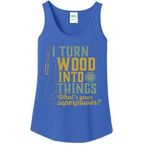 I Turn Wood Into Things Funny Woodworker Carpenter Cute Gift Ladies Essential Tank