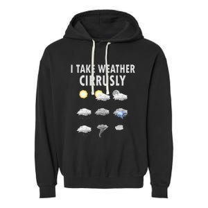 I Take Weather Cirrusly Meteorology Meteorologist Garment-Dyed Fleece Hoodie