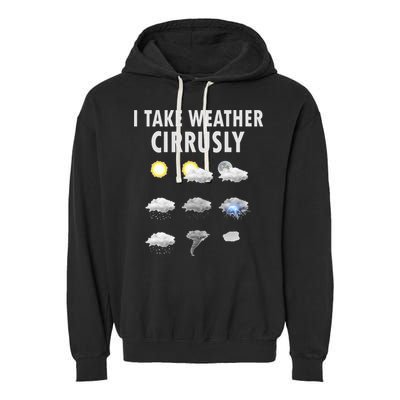 I Take Weather Cirrusly Meteorology Meteorologist Garment-Dyed Fleece Hoodie