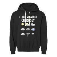 I Take Weather Cirrusly Meteorology Meteorologist Garment-Dyed Fleece Hoodie