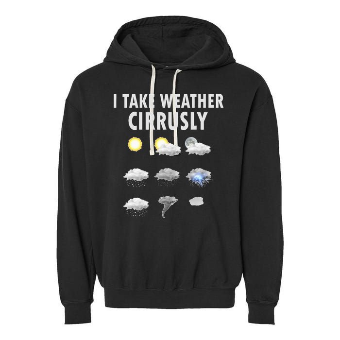 I Take Weather Cirrusly Meteorology Meteorologist Garment-Dyed Fleece Hoodie