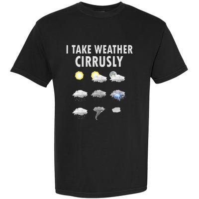 I Take Weather Cirrusly Meteorology Meteorologist Garment-Dyed Heavyweight T-Shirt