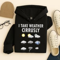 I Take Weather Cirrusly Meteorology Meteorologist Hoodie