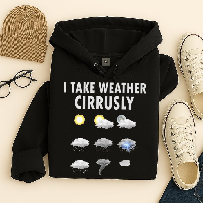 I Take Weather Cirrusly Meteorology Meteorologist Hoodie