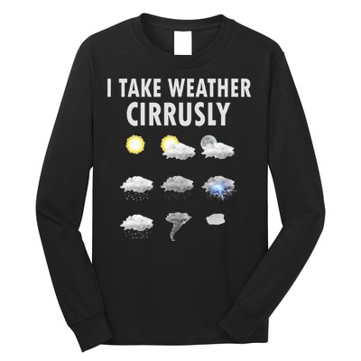 I Take Weather Cirrusly Meteorology Meteorologist Long Sleeve Shirt