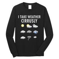 I Take Weather Cirrusly Meteorology Meteorologist Long Sleeve Shirt