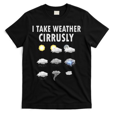 I Take Weather Cirrusly Meteorology Meteorologist T-Shirt