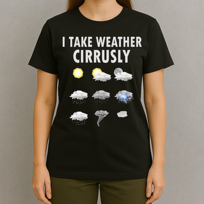 I Take Weather Cirrusly Meteorology Meteorologist T-Shirt