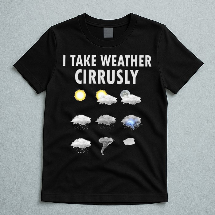 I Take Weather Cirrusly Meteorology Meteorologist T-Shirt