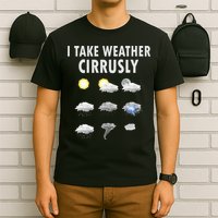 I Take Weather Cirrusly Meteorology Meteorologist T-Shirt