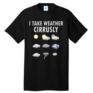 I Take Weather Cirrusly Meteorology Meteorologist Tall T-Shirt