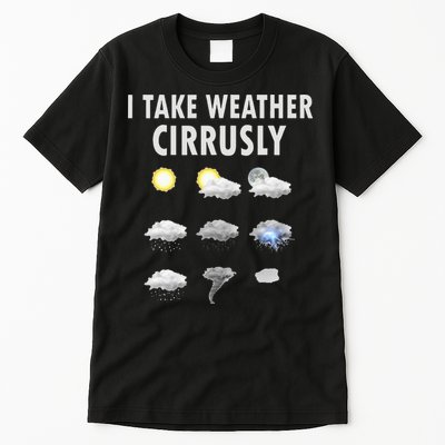 I Take Weather Cirrusly Meteorology Meteorologist Tall T-Shirt