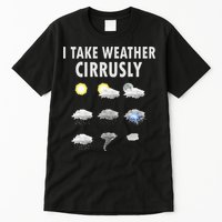 I Take Weather Cirrusly Meteorology Meteorologist Tall T-Shirt