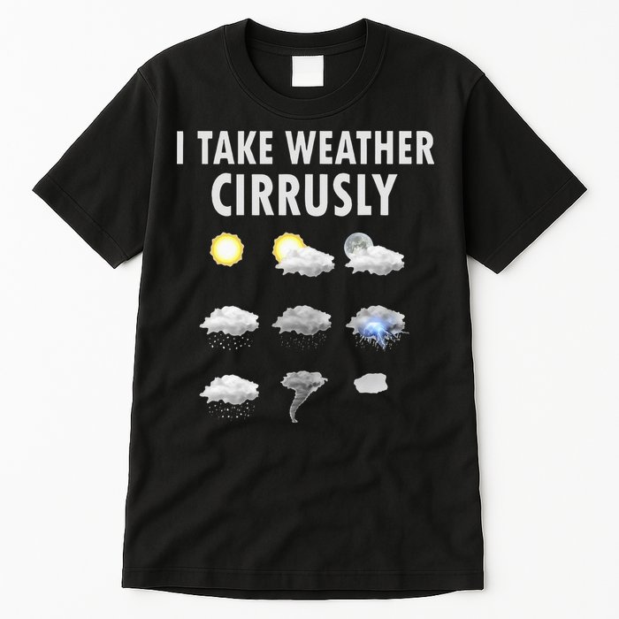I Take Weather Cirrusly Meteorology Meteorologist Tall T-Shirt
