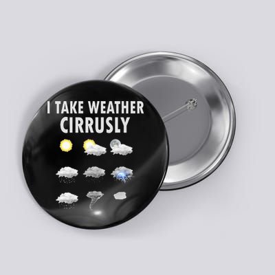 I Take Weather Cirrusly Meteorology Meteorologist Button