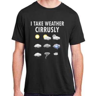 I Take Weather Cirrusly Meteorology Meteorologist Adult ChromaSoft Performance T-Shirt