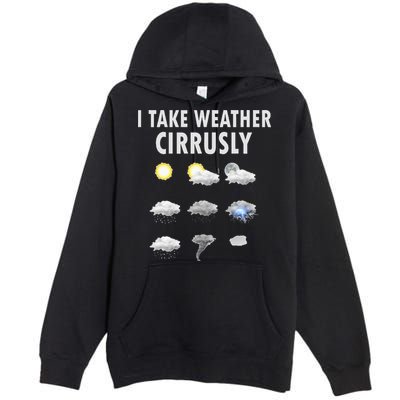 I Take Weather Cirrusly Meteorology Meteorologist Premium Pullover Hoodie